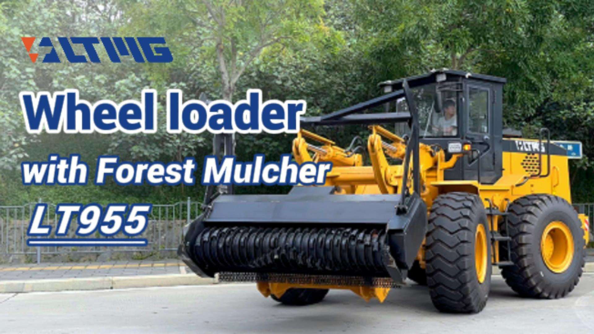 إطلاق منتج جديد LTMG - الجرافة ذات العجلات LT955 مع Forest Mulcher